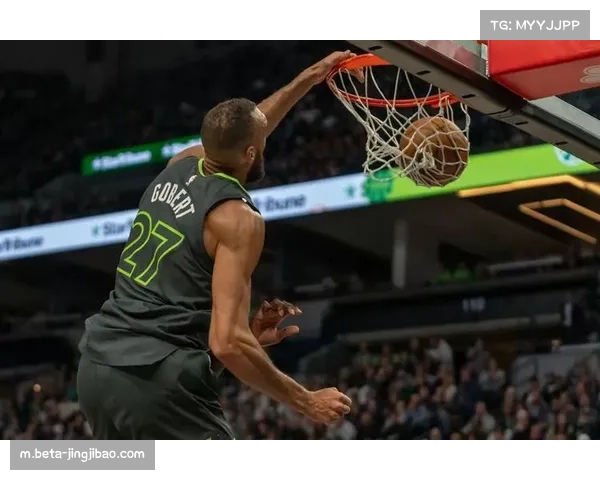 森林狼防守体系依托戈贝尔构建 近期五连败暴露进攻端滞涩